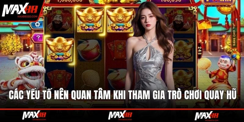 Các yếu tố nên quan tâm khi tham gia trò chơi quay hũ