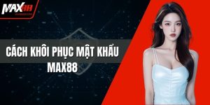 Cách Khôi Phục Mật Khẩu MAX88