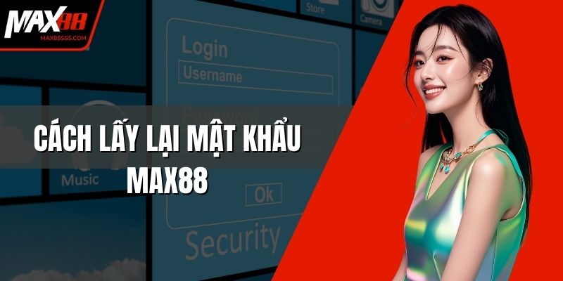 Cách Lấy Lại Mật Khẩu MAX88