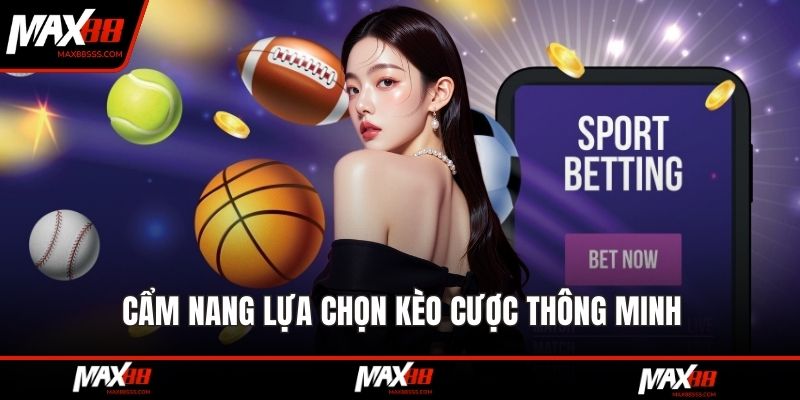 Cẩm nang lựa chọn kèo cược thông minh
