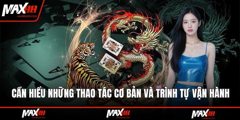 Cần hiểu những thao tác cơ bản và trình tự vận hành của mỗi vòng