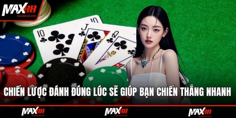 Chiến lược đánh đúng lúc sẽ giúp bạn chiến thắng nhanh 