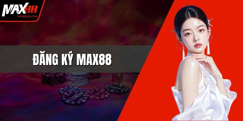 Đăng Ký MAX88