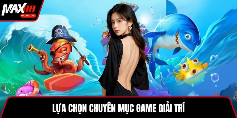 Lựa chọn chuyên mục game giải trí