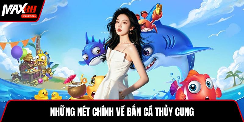 Những nét chính về bắn cá thủy cung