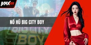 Nổ Hũ Big City Boy
